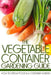 The Vegetable Container Gardening Guide: How to Grow Food in a Container Garden by Martin Anderson