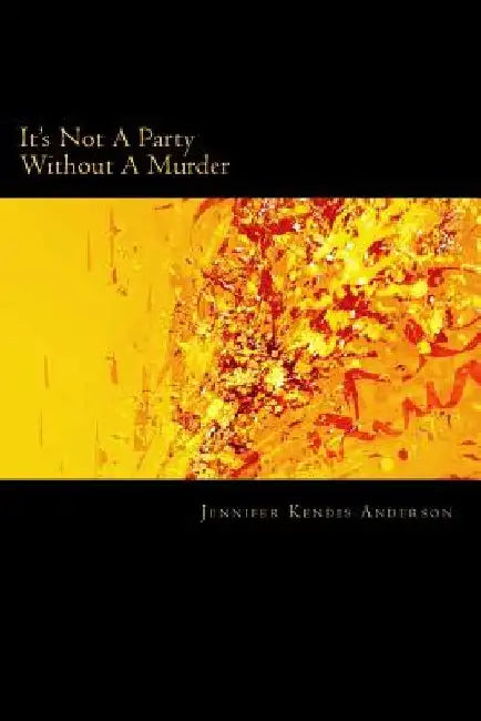 It's Not A Party Without A Murder by Jennifer Kendis Anderson