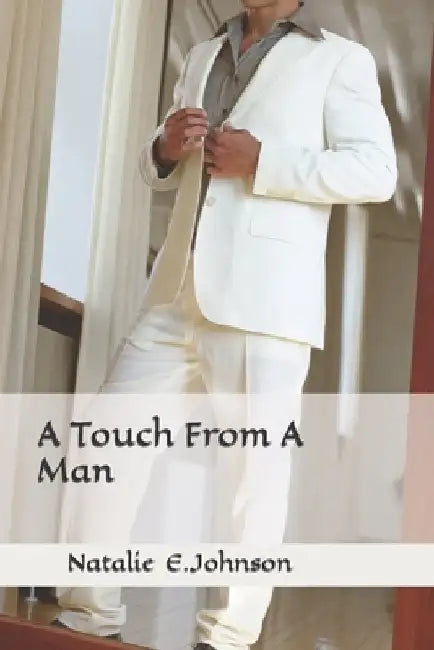A Touch From A Man: Every Touch Isn't A Good Touch by Natalie Johnson
