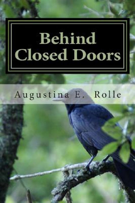 Behind Closed Doors by Augustina E. Rolle