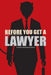 Before You Get A Lawyer: How to Save Money, Get What You Need & Protect Yourself Against Legal Malpractice by Alyssa Brooke Nyen