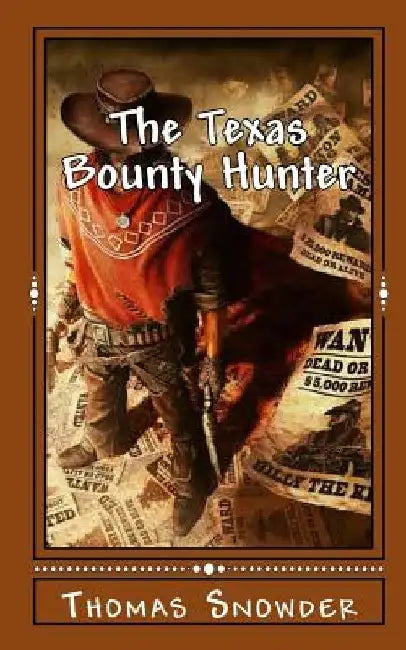 The Texas Bounty Hunter by Thomas W. Snowder