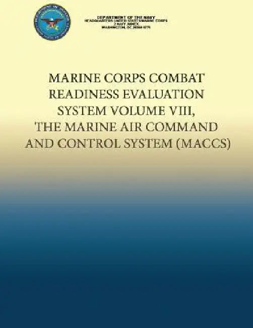 Marine Corps Combat Readiness Evaluation System Volume VIII, The Marine Air Command and Control System by Department Of the Navy