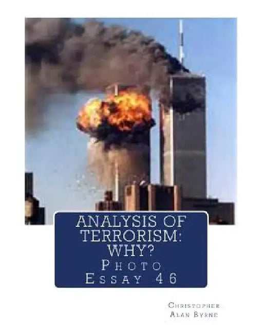 Analysis of Terrorism: Why?: Photo Essay 46 by Christopher Alan Byrne
