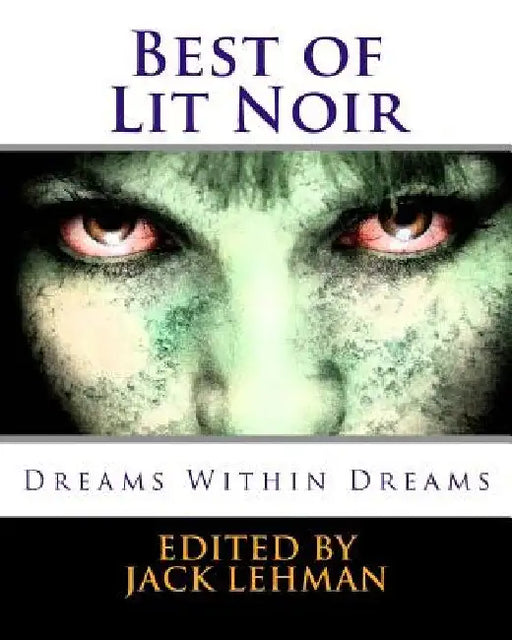 Best of Lit Noir: Dreams Within Dreams by Jack Lehman