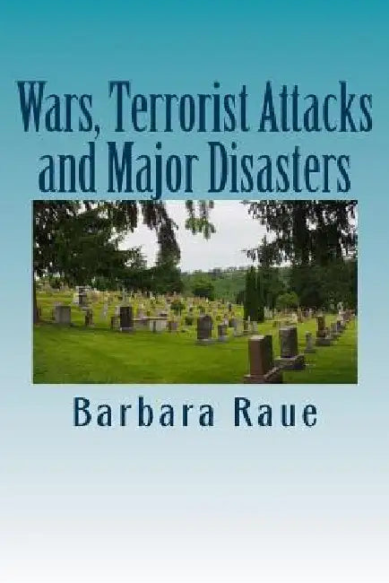 Wars, Terrorist Attacks and Major Disasters by Barbara Raue