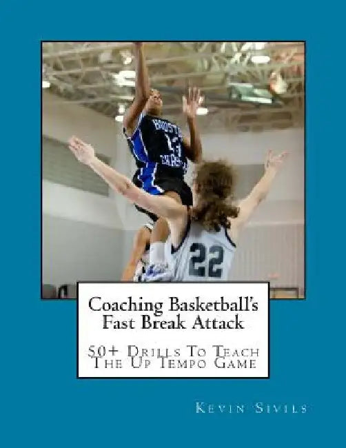 Coaching Basketball's Fast Break Attack: 50+ Drills to Teach the Up Tempo Game by Dave Shutts