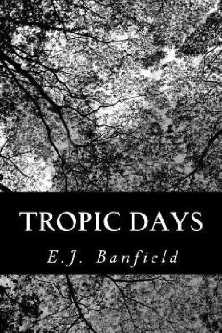 Tropic Days by E. J. Banfield