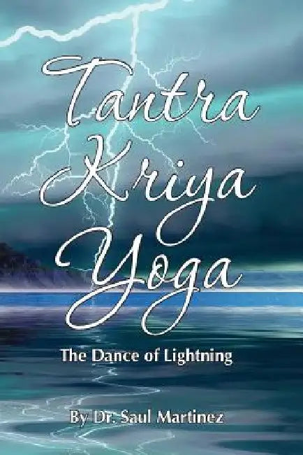 Tantra Kriya Yoga - The Dance of Lightning by Ana H. Williams