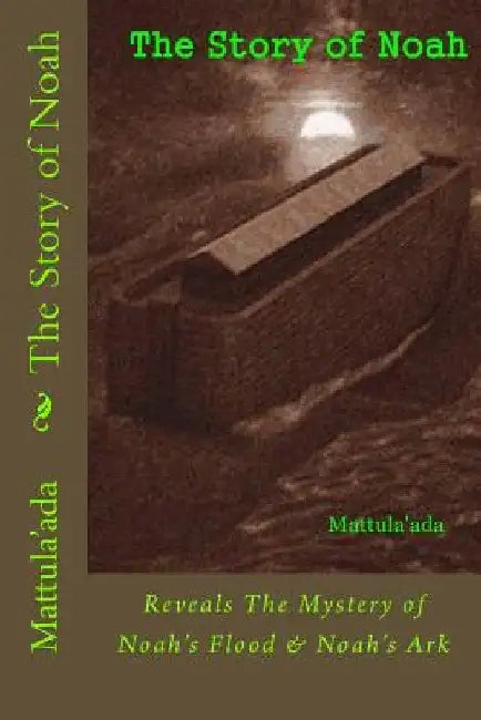 The Story of Noah: Reveals The Mystery of Noah's Flood & Noah's Ark by Nazaruddin Lo