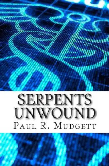 Serpents Unwound by Paul R. Mudgett