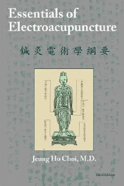 Essentials of Electroacupuncture Third Edition by M. D. Jeung Ho Choi