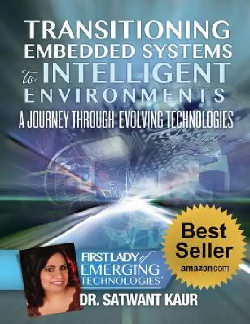 Transitioning Embedded Systems To Intelligent Environments: A Journey Through Evolving Technologies by Satwant Kaur