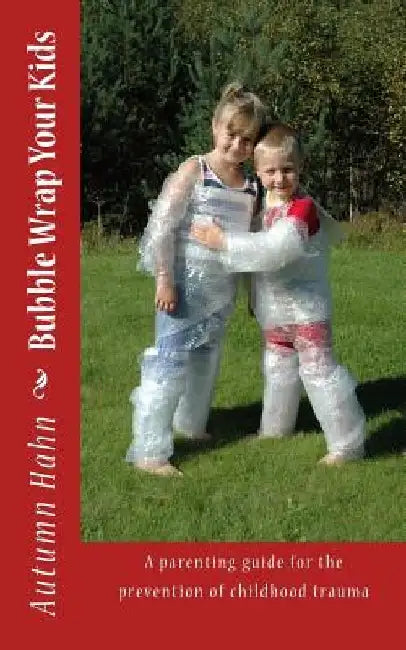 Bubble Wrap Your Kids by Autumn Hahn