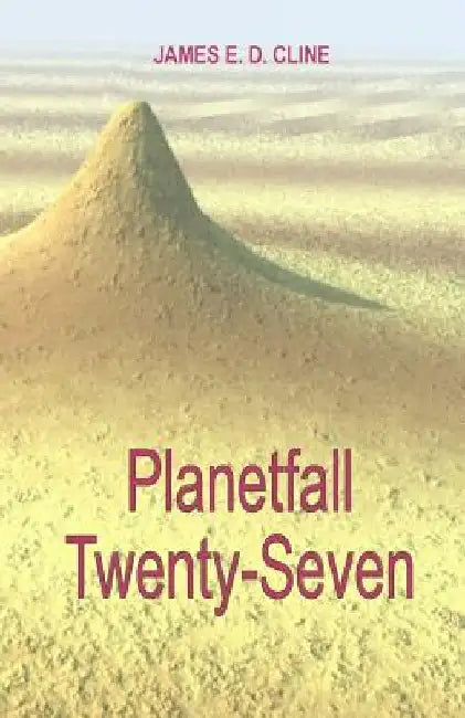 Planetfall Twenty-Seven by James E. D. Cline