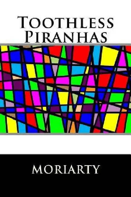 Toothless Piranhas by Dean Moriarty