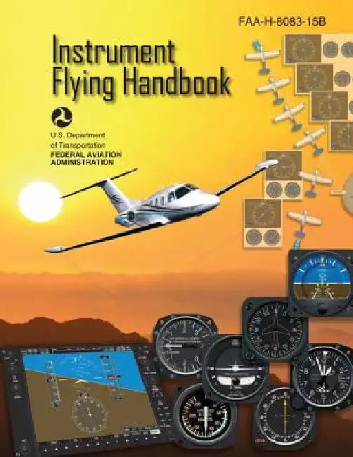 Instrument Flying Handbook (FAA-H-8083-15B) [Black & White Edition] by Federal Aviation Administration