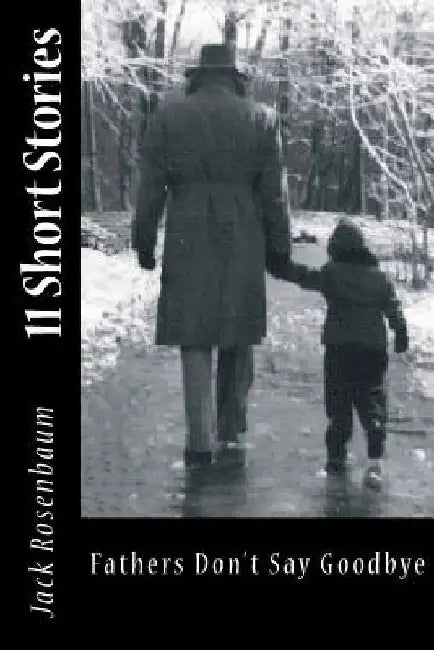 Fathers Don't Say Good-bye: Eleven Short Stories by Jack Rosenbaum
