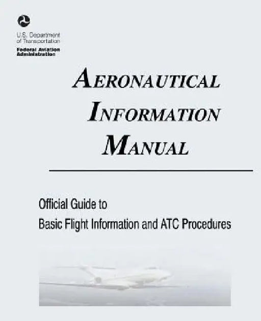 Aeronautical Information Manual: Official Guide to Basic Flight Information and ATC Procedures (Includes: Change 2, March 2013; Change 1, July 2012) by Federal Aviation Administration