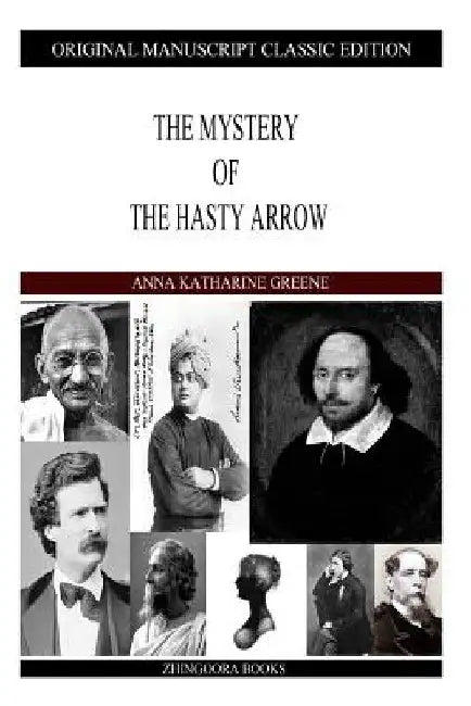 The Mystery Of The Hasty Arrow by Anna Katharine Green
