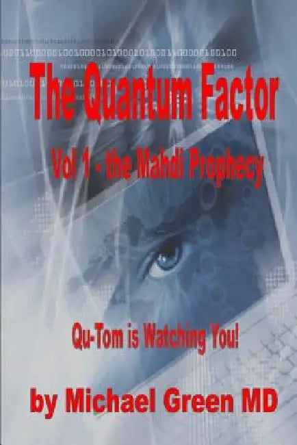 The Mahdi Prophecy: Even George Orwell Could Not Have Imagined by Michael Green MD