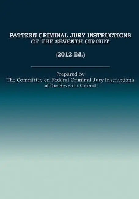 Pattern Criminal Jury Instructions of the Seventh Circuit by The Committee on Of the Seventh Circuit