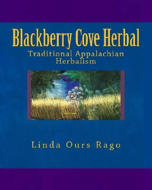 Blackberry Cove Herbal: Traditional Appalachian Herbalism (Full Color Version) by Diana Suttenfield