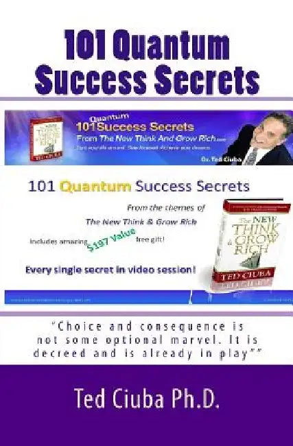 101 Quantum Success Secrets by Ted Ciuba Ph. D.