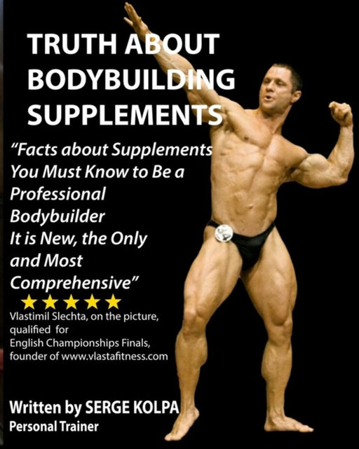 Truth About Bodybuilding Supplements: (Black & White Version) Discover Facts about Supplements You by Kolpa, Serge