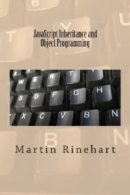 JavaScript Inheritance and Object Programming by Martin Rinehart