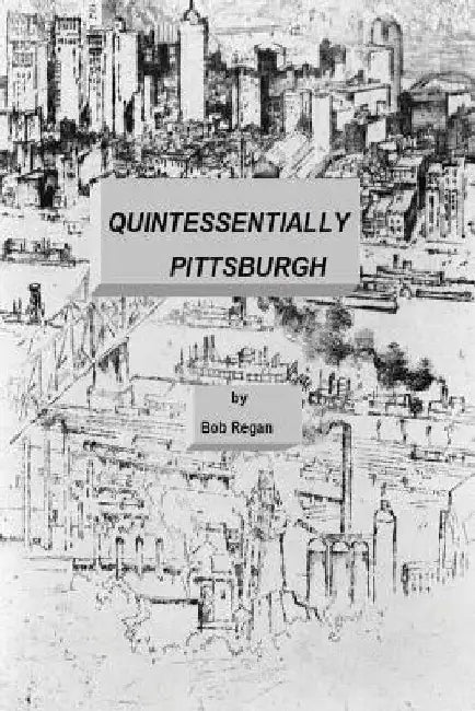 Quintessentially Pittsburgh by Bob Regan