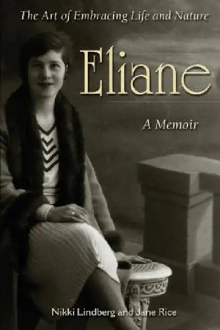Eliane: A Memoir The Art of Embracing Life and Nature by Jane Rice