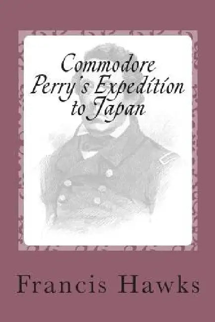 Commodore Perry's Expedition to Japan by Francis L. Hawks