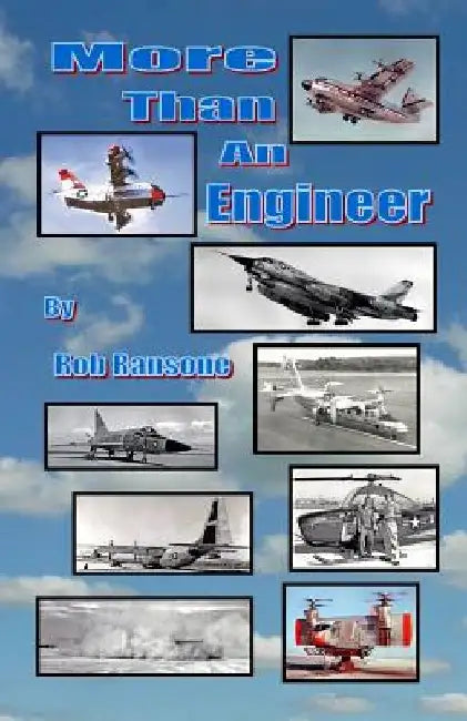 More Than an Engineer: Flight Testing Unusual Aircraft by Rob Ransone