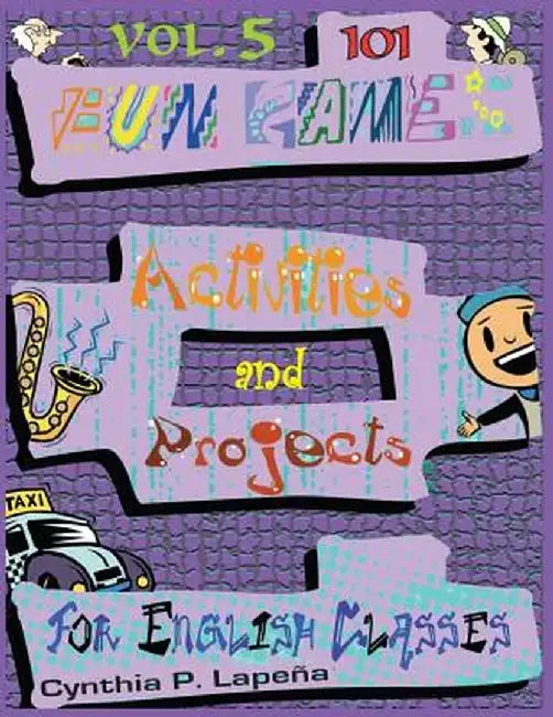 101 Fun Games, Activities, And Projects For English Classes: Showing It Off by Cynthia Lapena