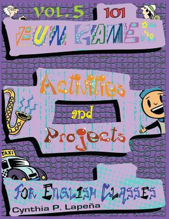 101 Fun Games, Activities, And Projects For English Classes: Showing It Off by Cynthia Lapena