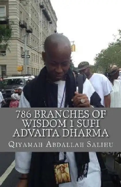 786 Branches of Wisdom 1: Sufi Non dual Advaita Dharma by Qiyamah Abdallah