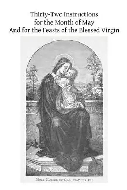 Thirty-Two Instructions for the Month of May And for the Feasts of the Blessed Virgin by Brother Hermenegild Tosf