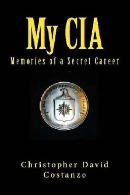 My CIA: Memories of a Secret Career by Christopher David Costanzo