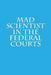 Mad Scientist in the Federal Courts by Joshua Warren