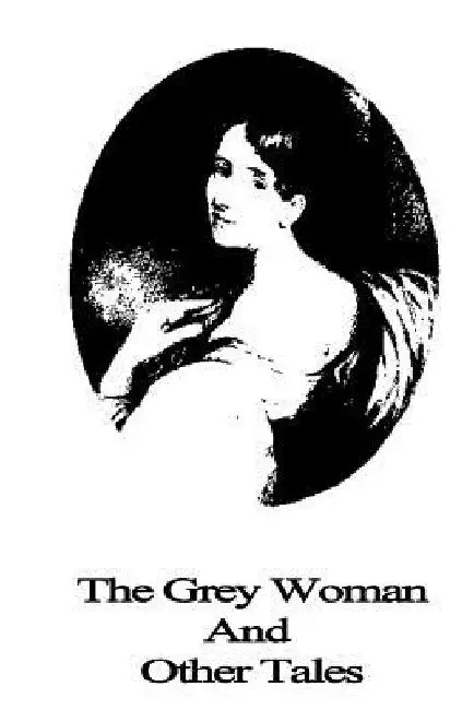 The Grey Woman And Other Tales by Elizabeth Cleghorn Gaskell