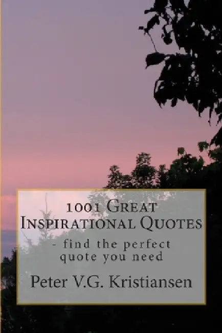 1001 Great Inspirational Quotes by Kristiansen, Peter V. G.