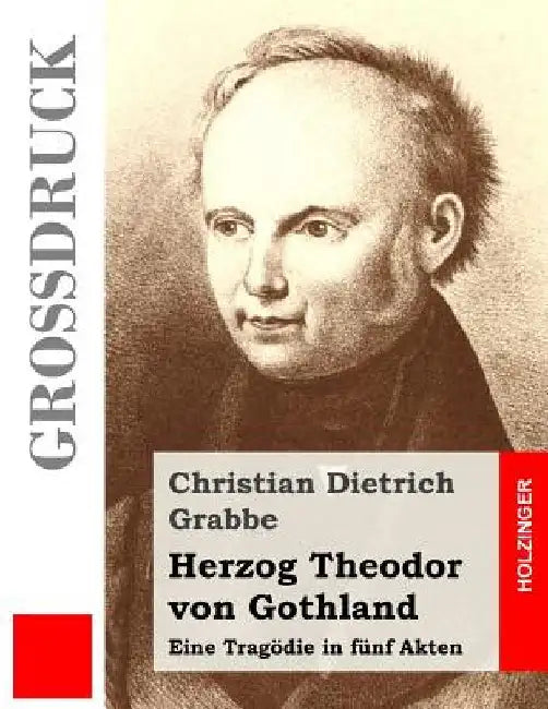 Herzog Theodor von Gothland (Großdruck): Eine Tragödie in fünf Akten by Grabbe, Christian Dietrich