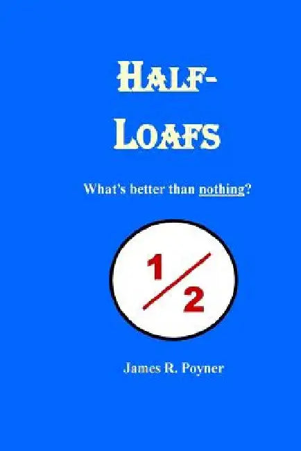 Half-Loafs by James R. Poyner