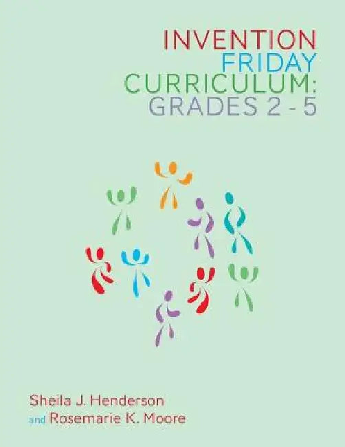 Invention Friday Curriculum: Grades 2-5 by Rosemarie K. Moore