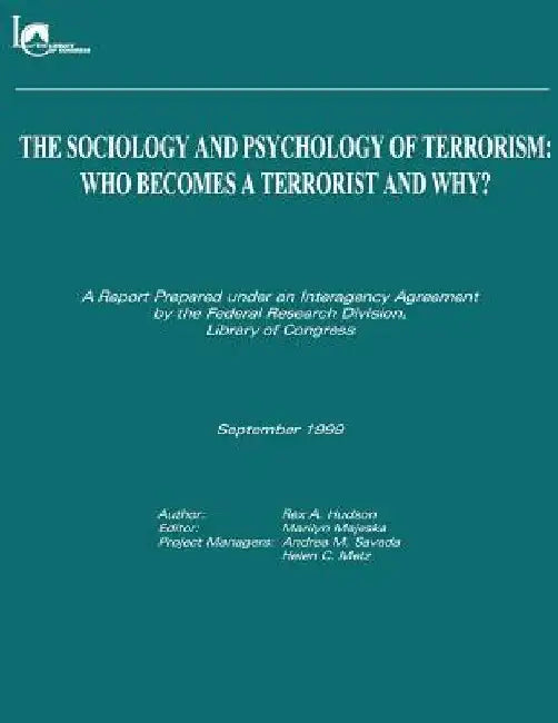 The Sociology and Psychology of Terrorism: Who Becomes a Terrorist and Why by Federal Research Division Library of Con