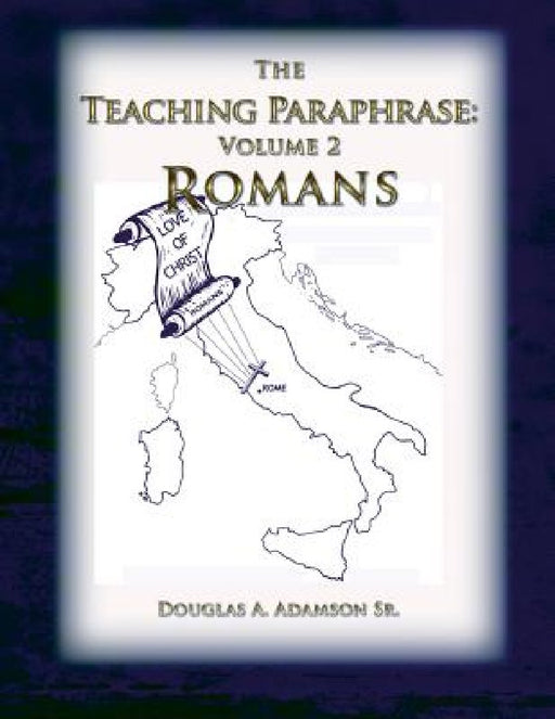 The Teaching Paraphrase: Volume 2 Romans by Douglas a. Adamson Sr