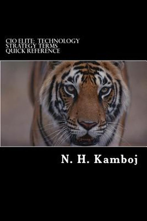 CIO Elite: Technology Strategy Terms Quick Reference by Kamboj, N. H.
