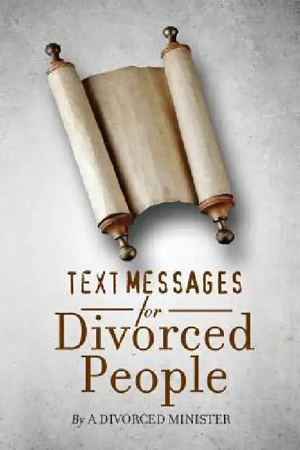 Text Messages for Divorced People: By a divorced minister by Divorced Minister