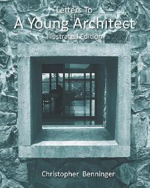 Letters To A Young Architect: Illustrated Edition by Christopher Benninger